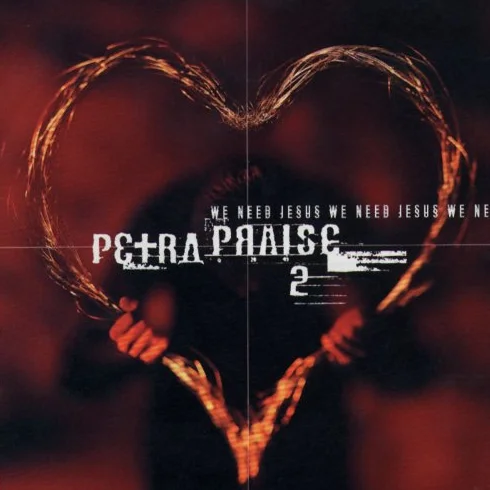Petra Praise 2 - We Need Jesus